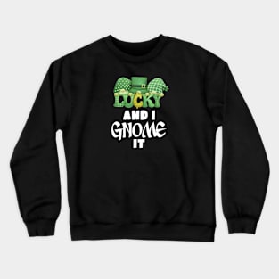 Lucky and i gnome it Crewneck Sweatshirt